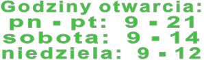 Godziny otwarcia:    pn - pt:  9 - 21    sobota:  9 - 14 niedziela:  9 - 12